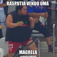 RASPUTIA VENDO UMA MAGRELA