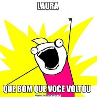 LAURAQUE BOM QUE VOCE VOLTOU 