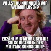 WILLST DU NÜRNBERG VOR WEIMAR LÖSEN?ERZÄHL MIR MEHR ÜBER DIE BOLSOJUGEND IN DER MILITARGRUNDSCHULE.