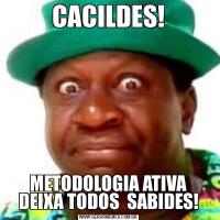 CACILDES! METODOLOGIA ATIVA  DEIXA TODOS  SABIDES!