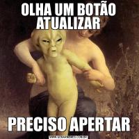 OLHA UM BOTÃO ATUALIZARPRECISO APERTAR