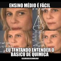 ENSINO MÉDIO É FÁCIL EU TENTANDO ENTENDER O BÁSICO DE QUÍMICA 