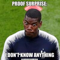 PROOF SURPRISE:I DON'T KNOW ANYTHING