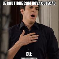 LE BOUTIQUE COM NOVA COLEÇÃOEU: