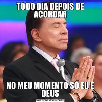TODO DIA DEPOIS DE ACORDARNO MEU MOMENTO SÓ EU E DEUS