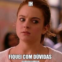 IHFIQUEI COM DÚVIDAS 