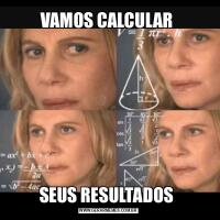 VAMOS CALCULAR SEUS RESULTADOS 