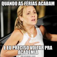 QUANDO AS FÉRIAS ACABAME EU PRECISO VOLTAR PRA ACADEMIA