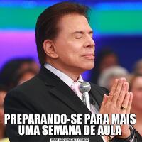 PREPARANDO-SE PARA MAIS UMA SEMANA DE AULA