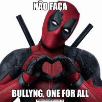 NÃO FAÇABULLYNG, ONE FOR ALL