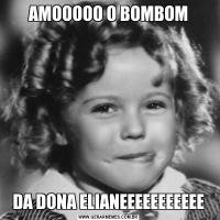 AMOOOOO O BOMBOMDA DONA ELIANEEEEEEEEEEE
