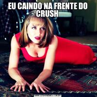 EU CAINDO NA FRENTE DO CRUSH 