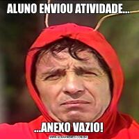ALUNO ENVIOU ATIVIDADE......ANEXO VAZIO!