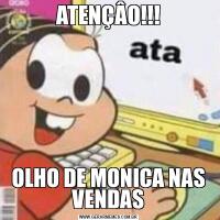 ATENÇÂO!!!OLHO DE MONICA NAS VENDAS