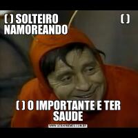 ( ) SOLTEIRO                              ( )  NAMOREANDO                                                                                             ( ) O IMPORTANTE E TER SAUDE