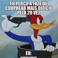 EU PERCO A FAZE DE CUUPHEAD MAIS DIFICIL PELA 20 VEZEU: