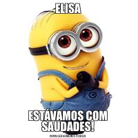 ELISAESTÁVAMOS COM SAUDADES!