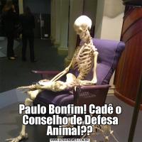 Paulo Bonfim! Cadê o Conselho de Defesa Animal??