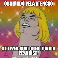 OBRIGADO PELA ATENÇÃOSE TIVER QUALQUER DÚVIDA PESQUISE!