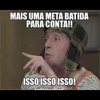 MAIS UMA META BATIDA PARA CONTA!!ISSO ISSO ISSO!