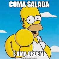 COMA SALADAÉ UMA ORDEM!
