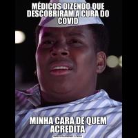 MÉDICOS DIZENDO QUE DESCOBRIRAM A CURA DO COVIDMINHA CARA DE QUEM ACREDITA