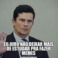 EU JURO NÃO DEIXAR MAIS DE ESTUDAR PRA FAZER MEMES