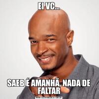 EI VC...SAEB É AMANHÃ, NADA DE FALTAR