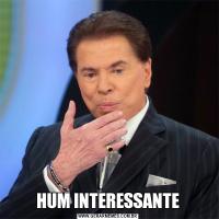 HUM INTERESSANTE