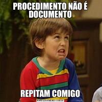 PROCEDIMENTO NÃO É DOCUMENTOREPITAM COMIGO