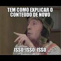 TEM COMO EXPLICAR O CONTEÚDO DE NOVOISSO, ISSO, ISSO