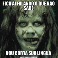 FICA AI FALANDO O QUE NAO SABEVOU CORTA SUA LINGUA