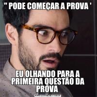 &QUOT; PODE COMEÇAR A PROVA 'EU OLHANDO PARA A PRIMEIRA QUESTÃO DA PROVA 