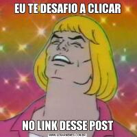 EU TE DESAFIO A CLICARNO LINK DESSE POST