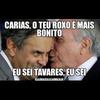 CARIAS, O TEU ROXO É MAIS BONITOEU SEI TAVARES, EU SEI