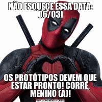 NÃO ESQUECE ESSA DATA: 06/03!OS PROTÓTIPOS DEVEM QUE ESTAR PRONTO! CORRE, MENINO (A)!