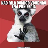 NAO FALA COMIGO VOCE NAO TEM WIKIPEDIA