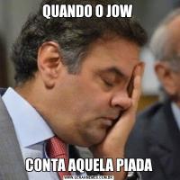 QUANDO O JOW CONTA AQUELA PIADA