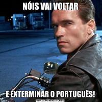 NÓIS VAI VOLTARE EXTERMINAR O PORTUGUÊS!