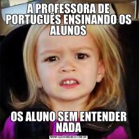 A PROFESSORA DE PORTUGUÊS ENSINANDO OS ALUNOSOS ALUNO SEM ENTENDER NADA