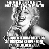 SOMENTE MULHERES MUITO HORROROSAS PAGAM PARA TER SEXOQUALQUER FEINHA AJEITADA SÓ PRECISA SE OFERECER PARA RECEBER VARA