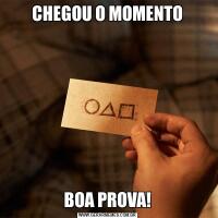 CHEGOU O MOMENTOBOA PROVA!