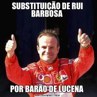 SUBSTITUIÇÃO DE RUI BARBOSA POR BARÃO DE LUCENA 