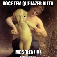 VOCÊ TEM QUE FAZER DIETAME SOLTA !!!!!
