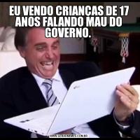 EU VENDO CRIANÇAS DE 17 ANOS FALANDO MAU DO GOVERNO. 