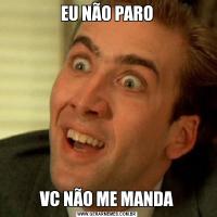 EU NÃO PAROVC NÃO ME MANDA