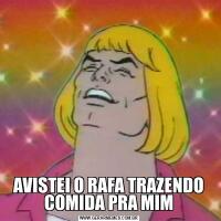 AVISTEI O RAFA TRAZENDO COMIDA PRA MIM