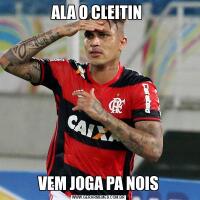 ALA O CLEITIN VEM JOGA PA NOIS