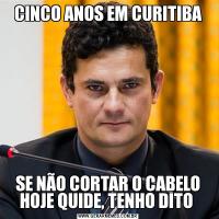 CINCO ANOS EM CURITIBASE NÃO CORTAR O CABELO HOJE QUIDE, TENHO DITO 