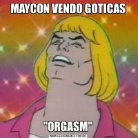 MAYCON VENDO GOTICAS"ORGASM"